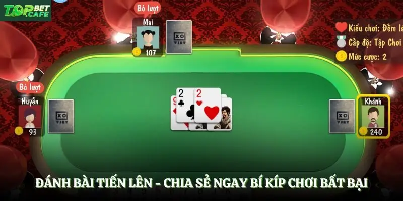 Đánh Bài Tiến Lên - Chia Sẻ Ngay Bí Kíp Chơi Bất Bại